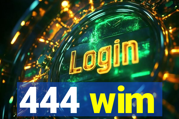 444 wim